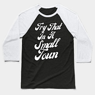 Try That In A Small Town, Small Town Lovers Baseball T-Shirt